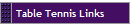 Table Tennis Links